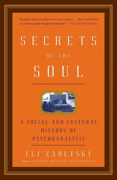 Secrets Of The Soul A Social And Cultural History Of Psychoanalysis Eli Zaretsky-image