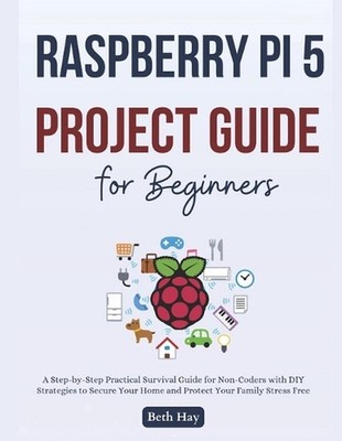 Raspberry Pi 5 Project Guide for Beginners: The Complete Step-by-Step Projects t