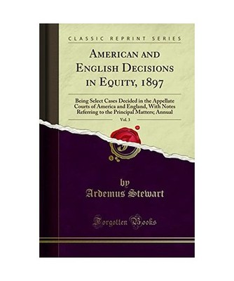 American and English Decisions in Equity, 1897, Vol. 3: Being Select Cases Decid