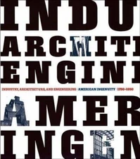 Industry, Architecture, and Engineering: American Ingenuity 1750-1950 Bergeron,