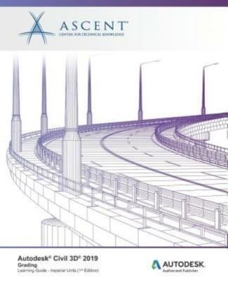 Autodesk Civil 3D 2019: Grading (Imperial Units): Autodesk Authorized Publi...