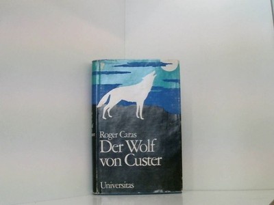 Der Wolf von Custer. Die Geschichte eines Verfemten. Roger Caras:
