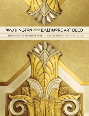 Washington and Baltimore Art Deco : A Design History of Neighboring Cities, H...