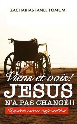Viens et Vois! Jsus N'a Pas Chang !!: Il Gu?rit Encore Aujourd'hui by Zacharias