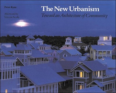 The New Urbanism: Toward an Architecture..., Peter Katz