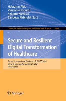 Secure and Resilient Digital Transformation of Healthcare Habtamu Abie