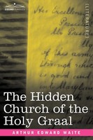 Arthur Edward Waite | The Hidden Church Of The Holy Graal | Taschenbuch (2007)
