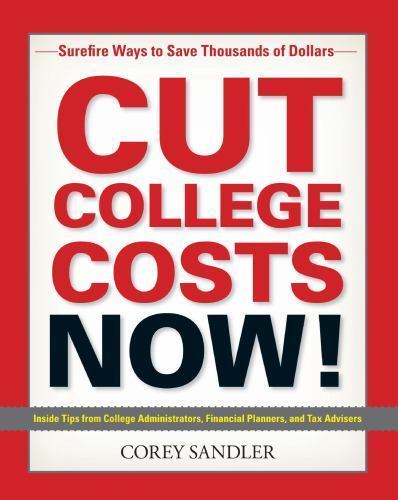 Cut College Costs Now! : Surefire Ways to Save Thousands of Dollars by ...