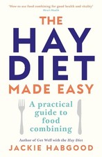 The Hay Diet Made Easy: A Practical Guide to Food Combining by Jackie Habgood (E