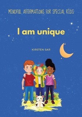 I am unique: Mindful Affirmations for special Kids by Kirsten Sar Paperback Book