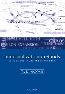 RENORMALIZATION METHODS: A GUIDE FOR BEGINNERS By William David Mccomb EXCELLENT