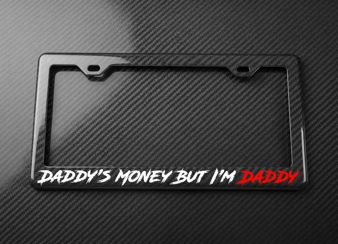 Daddy's Money But I'm Daddy License Plate Frame