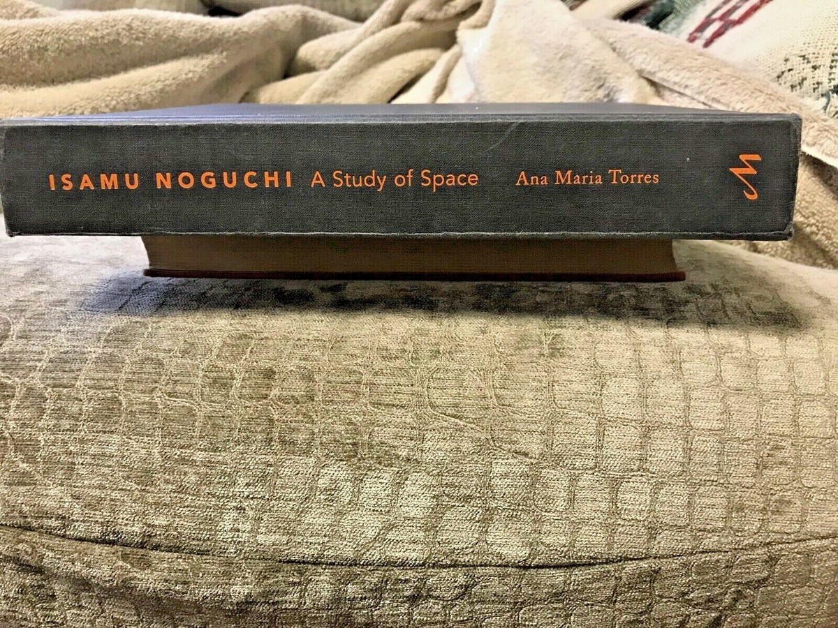 Isamu Noguchi  イサム　ノグチ　A Study of Space ISAMU NOGUCHI: A STUDY OF SPACE | Ana Maria Torres | First