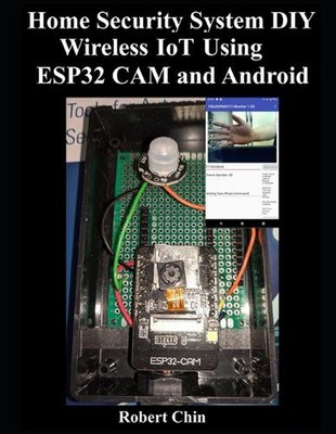 Home Security System DIY Wireless IoT Using ESP32 CAM and Android by Robert Chin