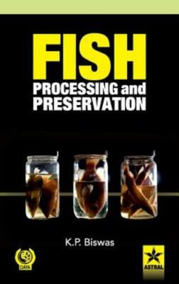 Fish Processing and Preservation by K. P. Biswas: New