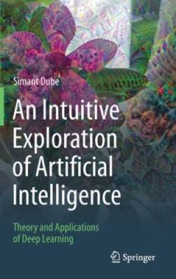 An Intuitive Exploration of Artificial Intelligence: Theory and Applicati - GOOD