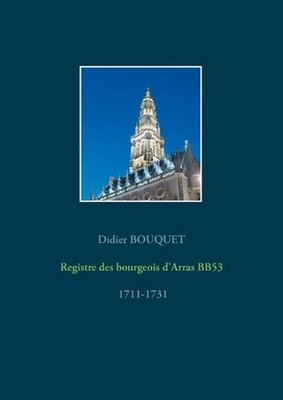 Registre des bourgeois d'Arras BB53 - 1711-1731 by Didier Bouquet (French) Paper