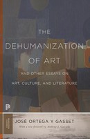 The Dehumanization Of Art And Other Essays On Art, Culture, And Literature