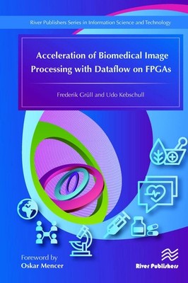 Acceleration of Biomedical Image Processing with Dataflow on FPGAs by Udo Kebsch