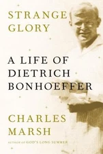 Strange Glory: A Life of Dietrich Bonhoeffer - 9780307269812, hardcover, Marsh