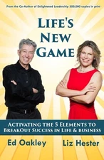 Life's New Game: Activating the 5 Elements to BreakOut Success in Life & Busines