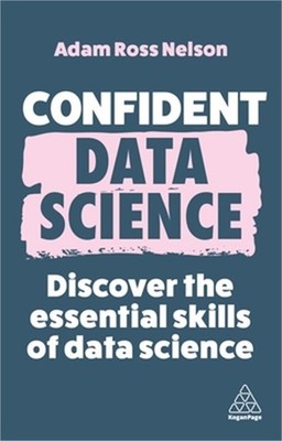 Confident Data Science: Discover the Essential Skills of Data Science (Hardback