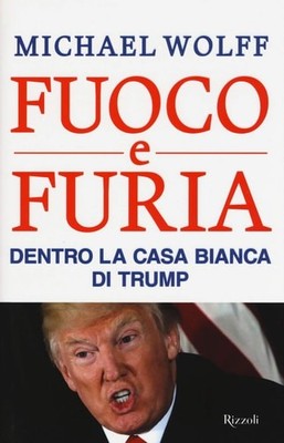 Fuoco e furia. Dentro la Casa Bianca di Trump by Wolff, Michael, Good Book