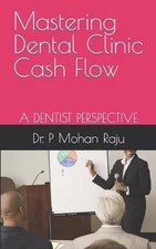 Mastering Dental Clinic Cash Flow by Dr P. Mohan Raju Paperback Book