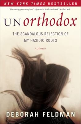 Unorthodox : The Scandalous Rejection of My Hasidic Roots Deborah