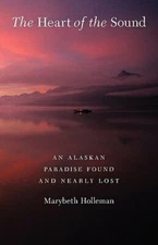 The Heart of the Sound: An Alaskan Paradise Found and Nearly Lost by Holleman