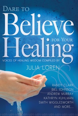 Dare to Believe for Your Healing - paperback Wigglesworth, Smith|Johnson, Bi...
