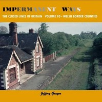 Impermanent Ways: The Closed Lines Of Britain - Welsh Borders | Jeffery Grayer