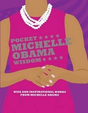 Pocket Michelle Obama Wisdom: Wise and Inspirational Words from Michelle Obama b