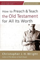 Christopher J. H. Wright | The How To Preach And Teach The Old Testament For...
