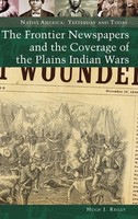 Hugh Reilly | The Frontier Newspapers And The Coverage Of The Plains Indian Wars