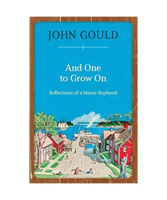 And One to Grow On: Reflections of a Maine Boyhood, John Gould