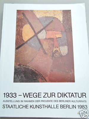 1933 - Wege zur Diktatur - Austellung 1983 Katalog Kunsthalle Berlin Politik