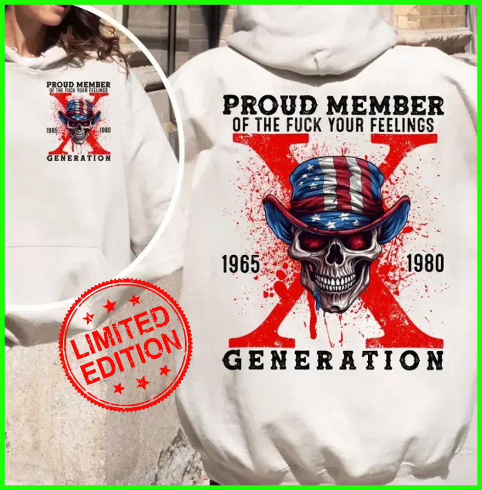 Gen X Skull 3 Proud Member F Your Feelings Generation X Hoodie Pullover