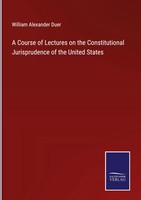 William Alexander Duer | A Course Of Lectures On The Constitutional...