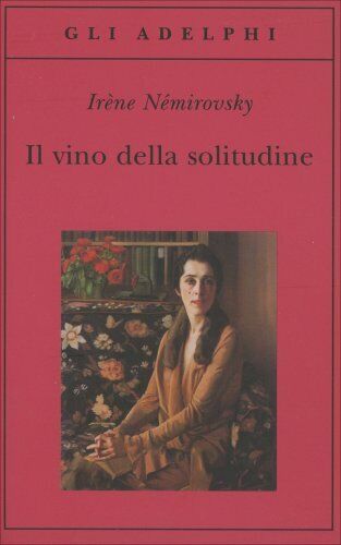 LIBRO IL VINO DELLA SOLITUDINE - IRENE NÉMIROVSKY - Foto 1 di 1