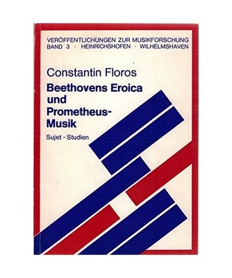 Beethovens Eroica und Prometheus-Musik: Sujet-Studien: Sujet-Studien, Floros, Co