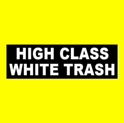 Funny ''HIGH CLASS WHITE TRASH'' redneck decal BUMPER STICKER hillbilly truck car 