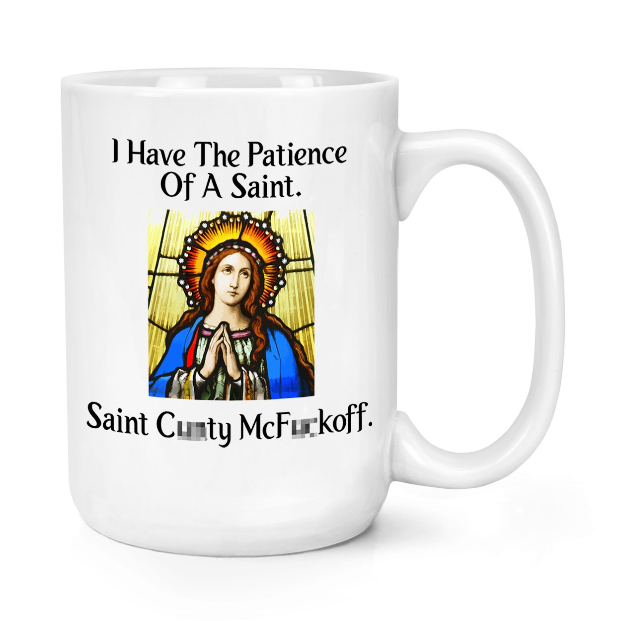 I Have The Patience Of A Saint C*nty McF*ckoff 15oz Large Mug Cup Funny Joke