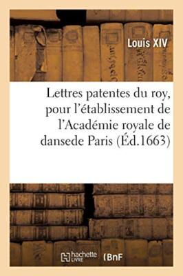 Lettres patentes du roy, pour l'etablissement de l'Academie royale de danse e-,
