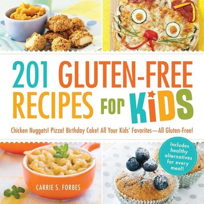 201 Gluten-Free Recipes for Kids: Chicken Nuggets! Pizza! Birthday Cake! All...