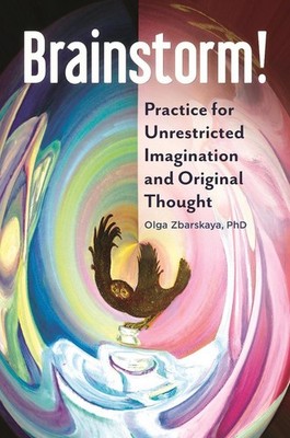 Brainstorm!: Practice for Unrestricted Imagination and Original Thought by Olga