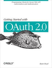 Getting Started with OAuth 2.0: Programming Clients for Secure Web API Authoriz,