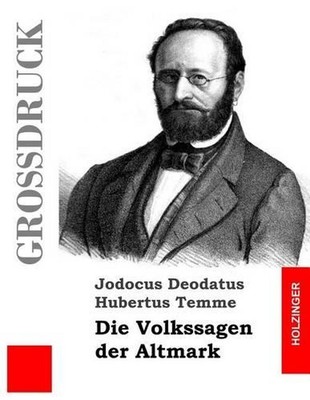 Die Volkssagen der Altmark (Grodruck): Mit einem Anhange von Sagen aus den ?brig