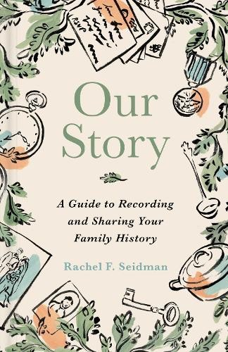 Our Story: A Guide to Recording and Sharing Your Family History by Rachel Seidm - Image 4