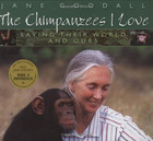 Chimpanzees I Love: Saving Their World And Ours by